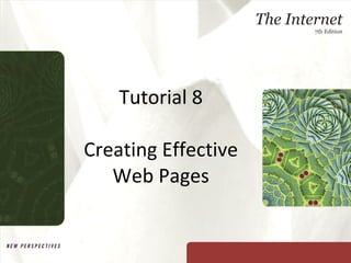 Tutorial 8 Creating Effective Web Pages 