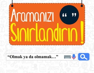 “Olmak ya da olmamak…”
 
