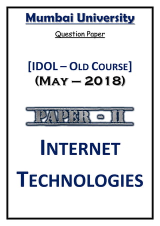 Question Paper
[IDOL – OLD COURSE]
INTERNET
TECHNOLOGIES
 