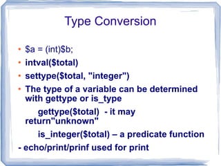 Operators As in 'C' language e.g.+, -, *, /, % String Functions strlen ,  strcmp ,  strpos ,  substr , as in C chop  – remove whitespace from the right end trim  – remove whitespace from both ends ltrim  – remove whitespace from the left end strtolower ,  strtoupper 