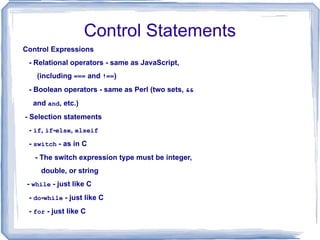 Type Conversion $a = (int)$b; intval($total) settype($total,  " integer " ) The type of a variable can be determined with gettype or is_type gettype($total)  - it may return " unknown " is_integer($total) – a predicate function - echo/print/prinf used for print 