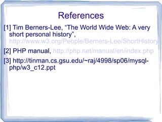Form Handling $_GET and $_POST variables $_GET[“varname”]; $_POST[“varname”]; 