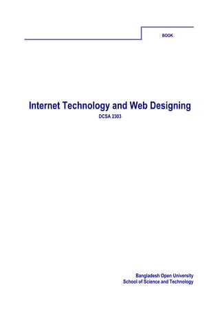 BOOK
Internet Technology and Web Designing
DCSA 2303
Bangladesh Open University
School of Science and Technology
 