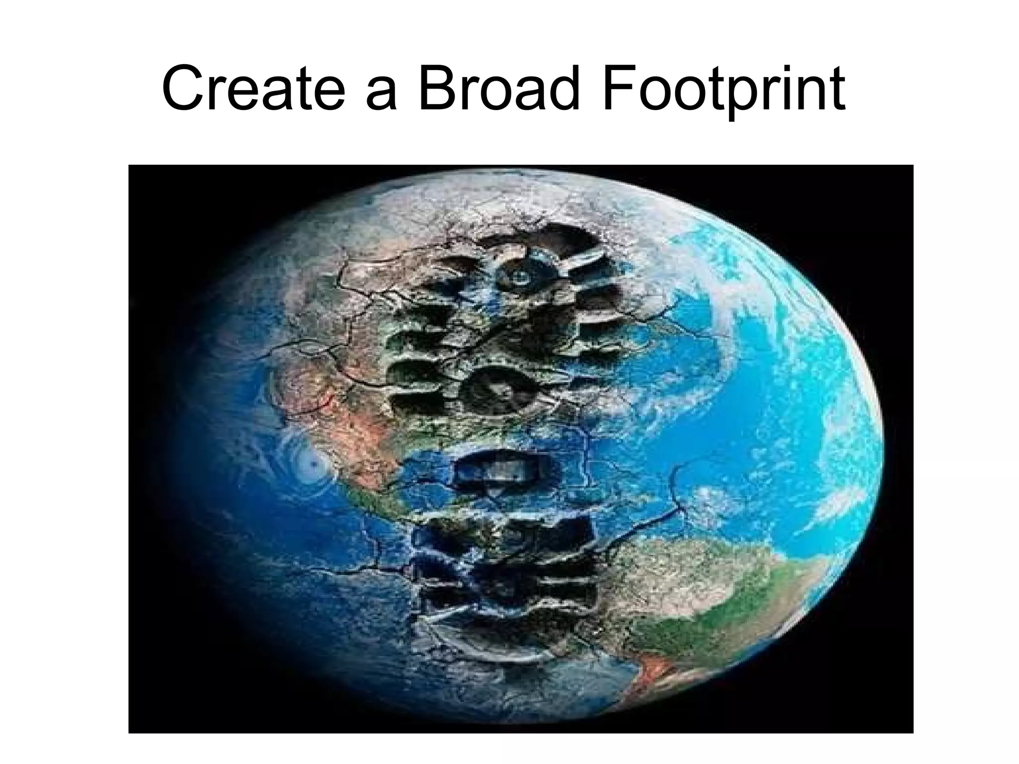 Create a Broad Footprint 
