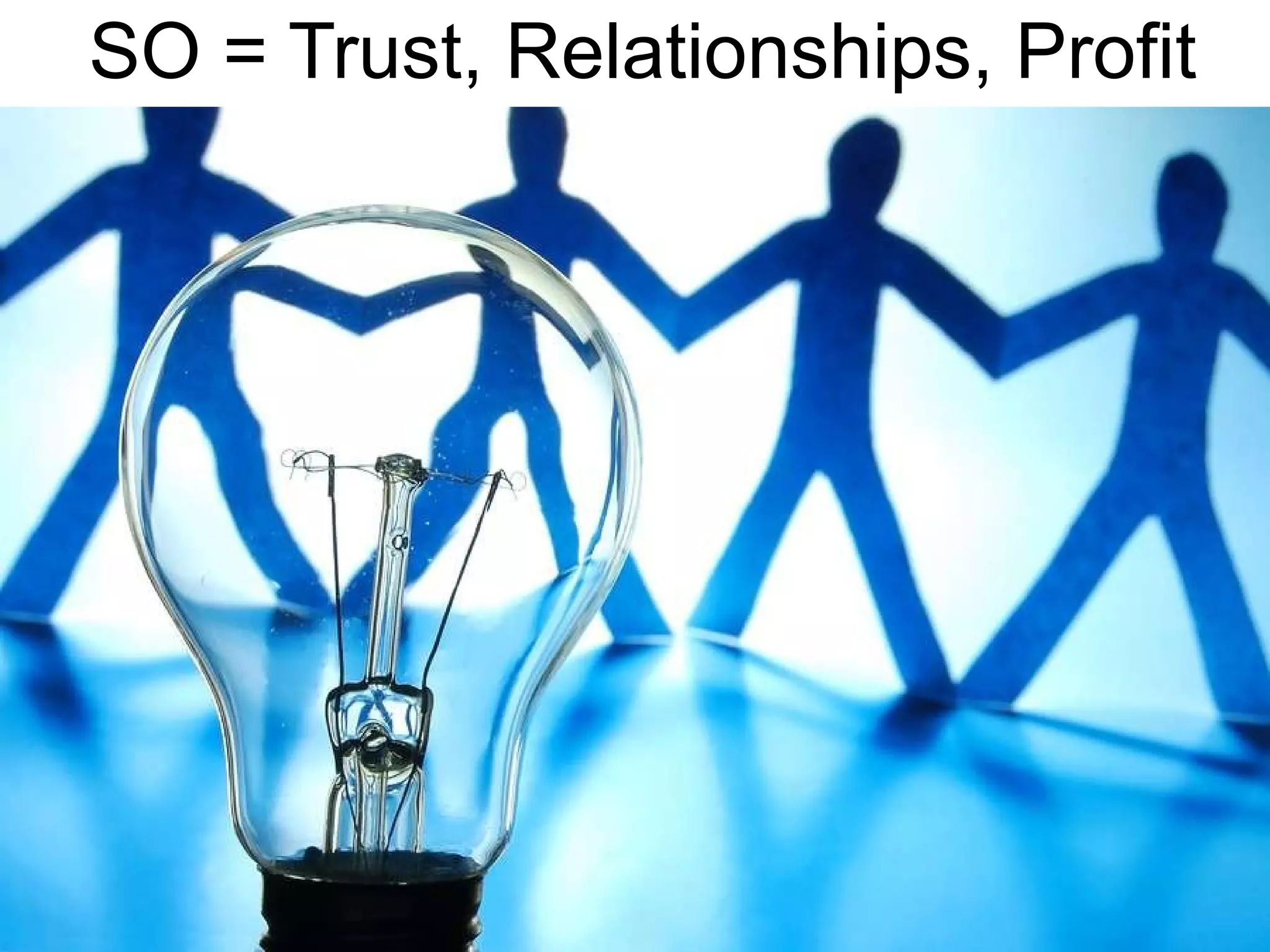 SO = Trust, Relationships, Profit 