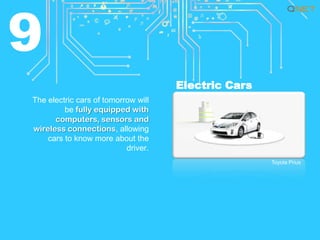 9
Electric Cars
The electric cars of tomorrow will
be fully equipped with
computers, sensors and
wireless connections, all...