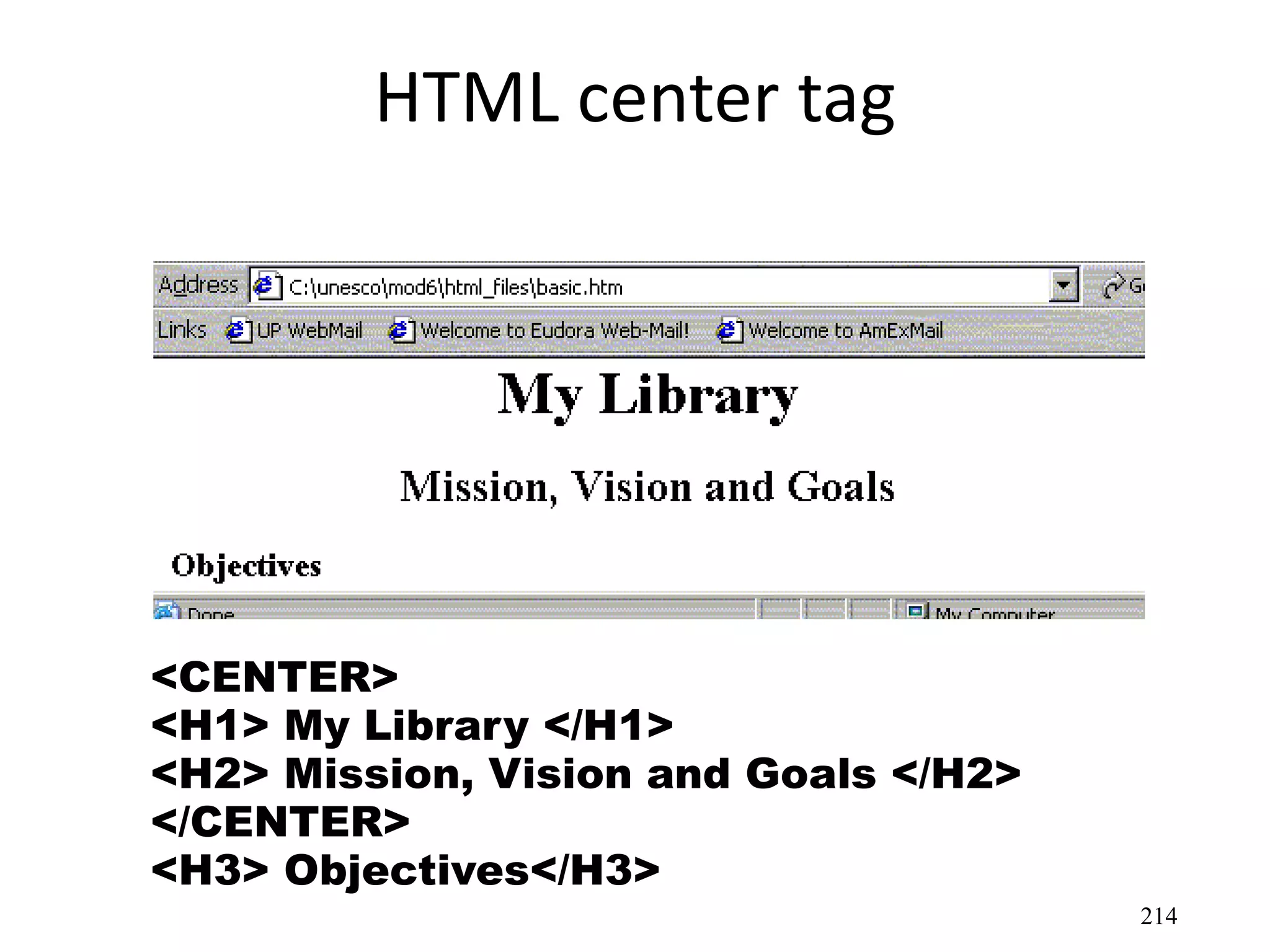 214
<CENTER>
<H1> My Library </H1>
<H2> Mission, Vision and Goals </H2>
</CENTER>
<H3> Objectives</H3>
HTML center tag
 