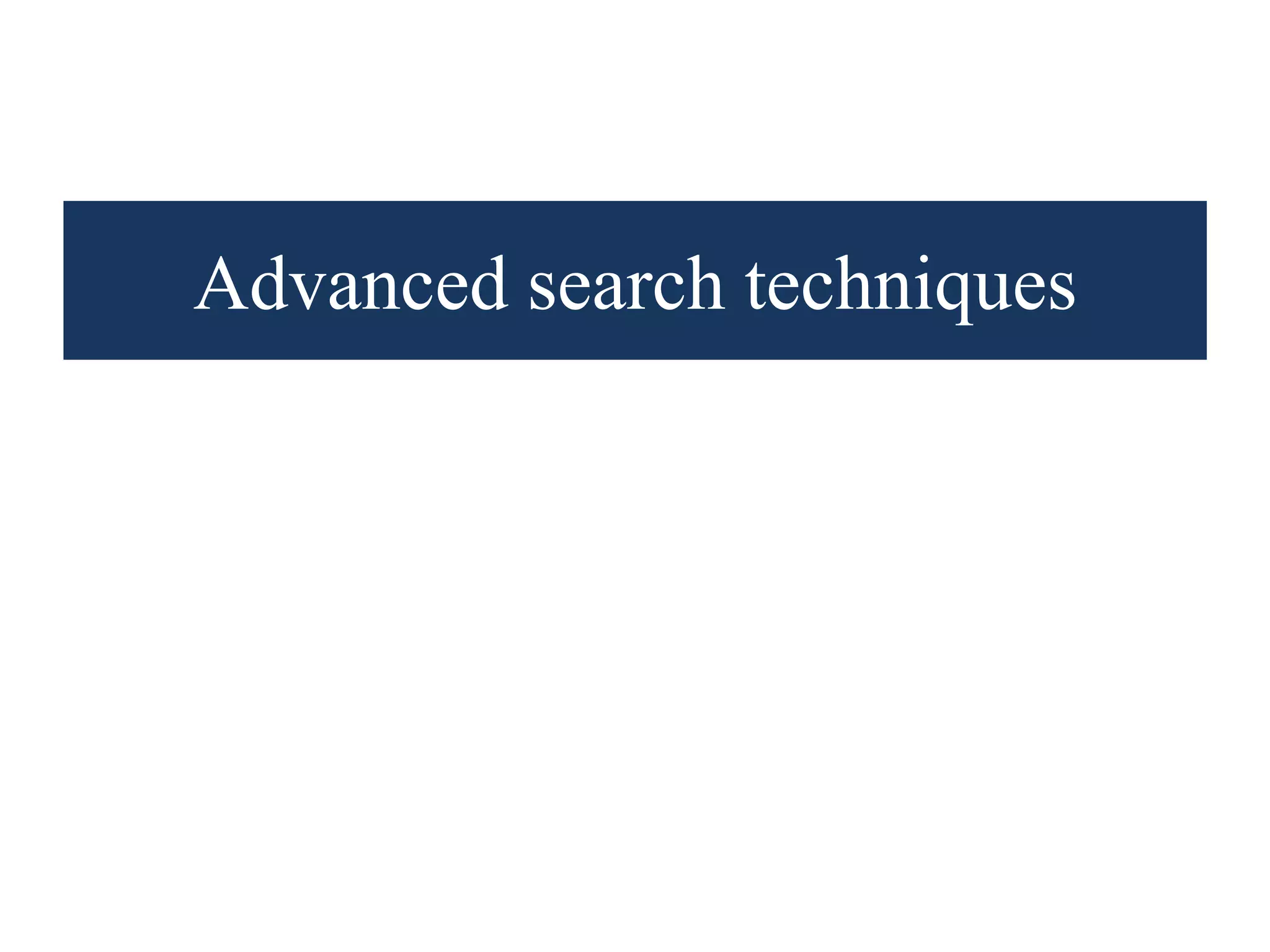Advanced search techniques
 