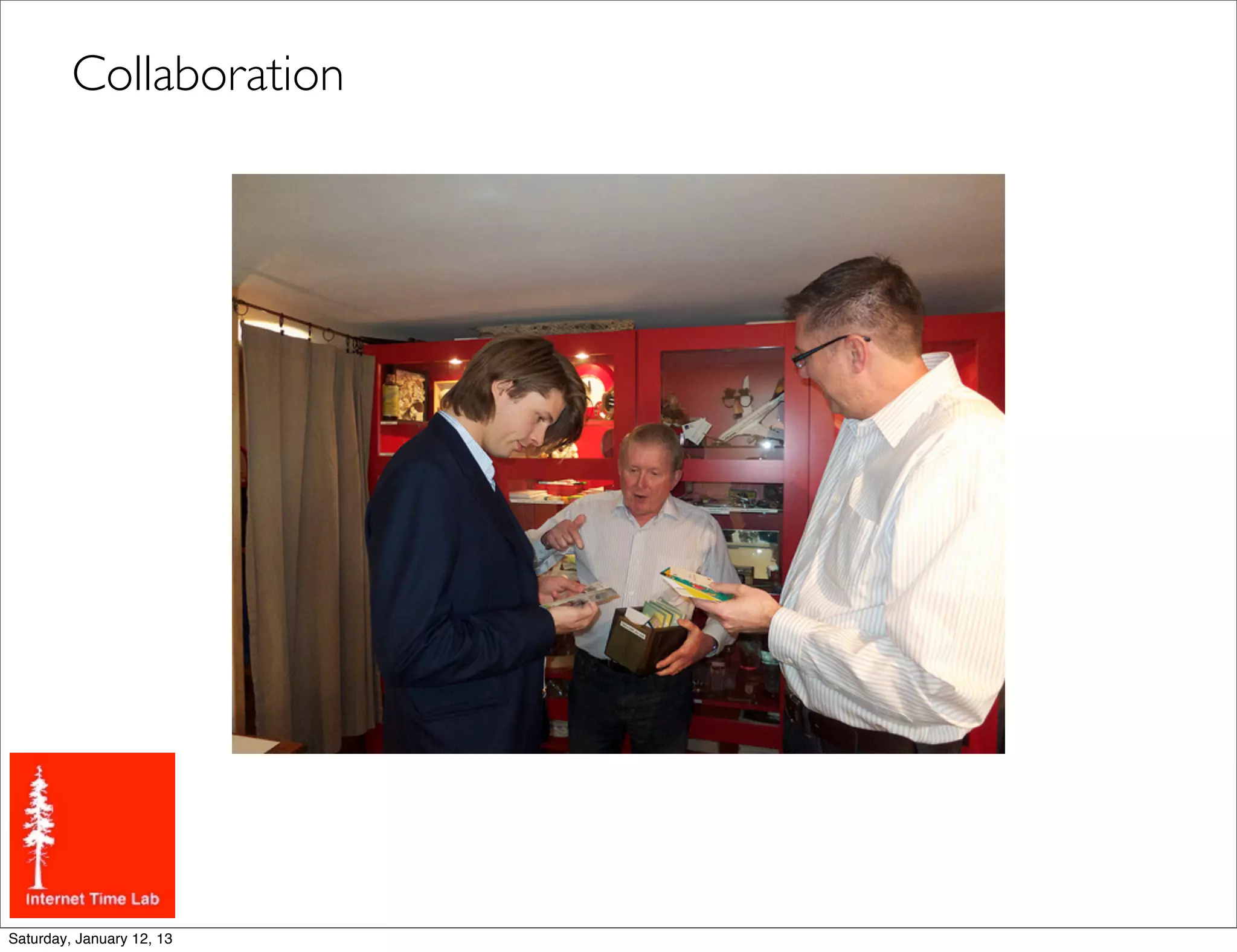 Collaboration




Saturday, January 12, 13
 