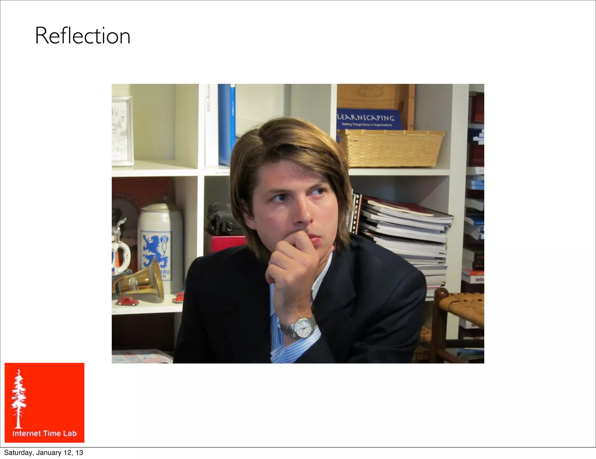 Reﬂection




Saturday, January 12, 13
 