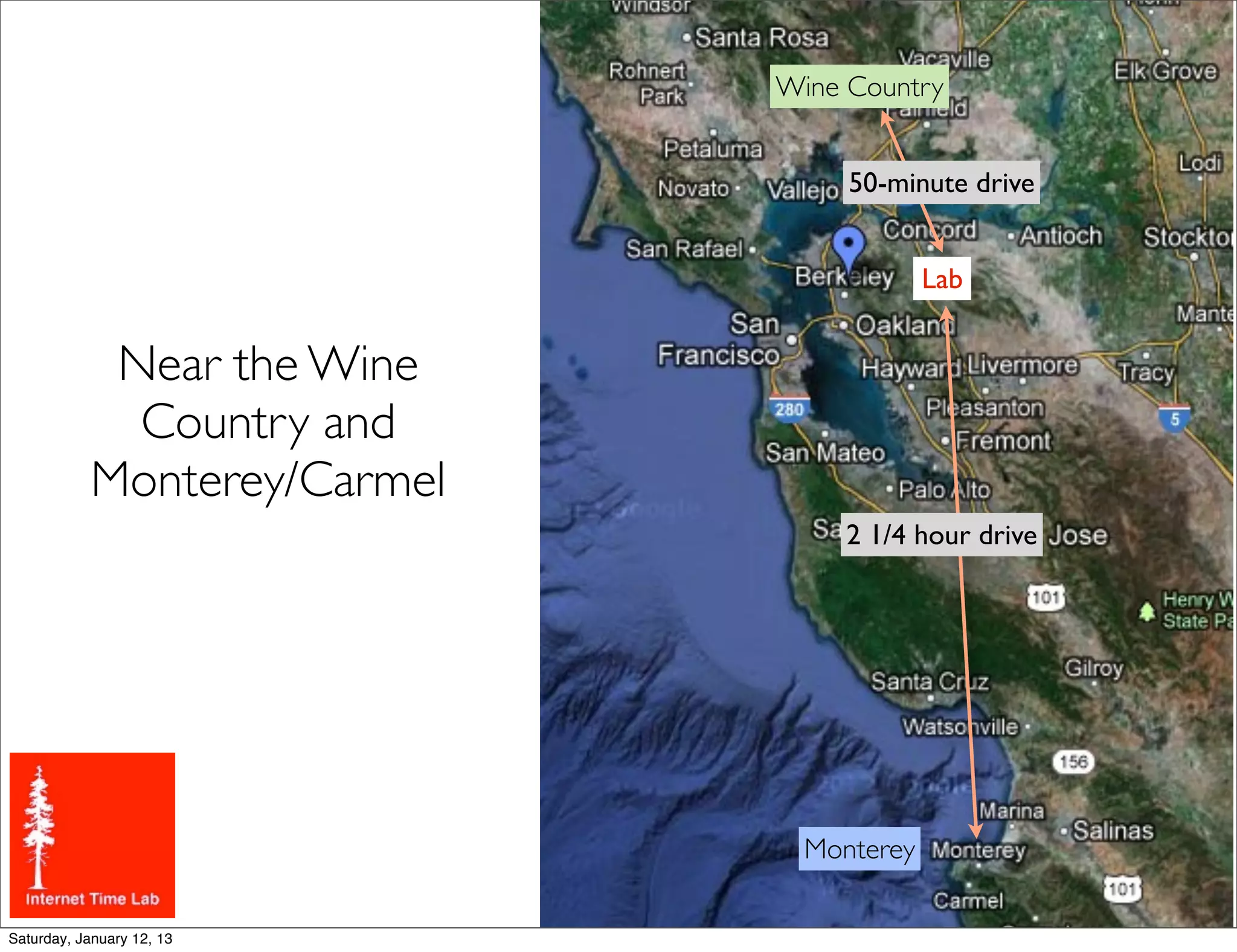 Wine Country


                                   50-minute drive


                                           Lab


             Near the Wine
              Country and
            Monterey/Carmel
                                   2 1/4 hour drive




                                Monterey

Saturday, January 12, 13
 