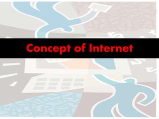 Concept of Internet 
 