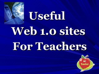 Useful  Web 1.0 sites For Teachers 