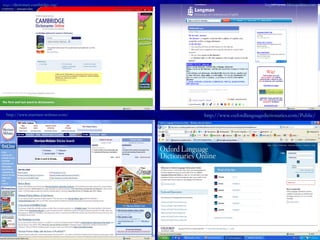 http:// dictionary.cambridge.org / http://www.ldoceonline.com   http://www.merriam-webster.com/ http://www.oxfordlanguagedictionaries.com/Public/   