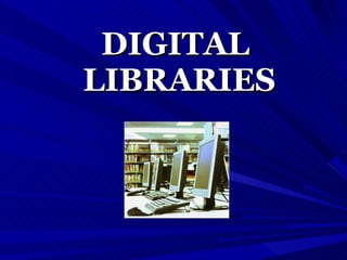 DIGITAL  LIBRARIES 