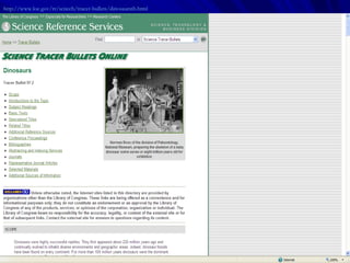 http://www.loc.gov/rr/scitech/tracer-bullets/dinosaurstb.html   