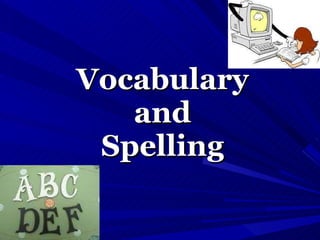 Vocabulary and Spelling 