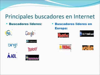 Principales buscadores en Internet Buscadores lideres : Buscadores lideres en Europa: 