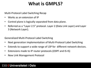 What is GMPLS?Multi-Protocol Label Switching RecapWorks as an extension of IP