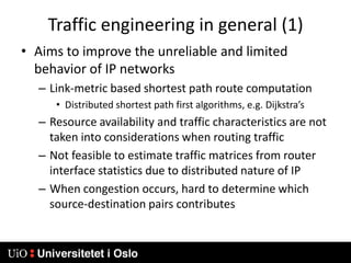 GMPLS is extended to allow control plane to be physically diverse from the associated data plan.Enhancements have been made to the label distribution protocol RSVP-TE to support GMPLS.