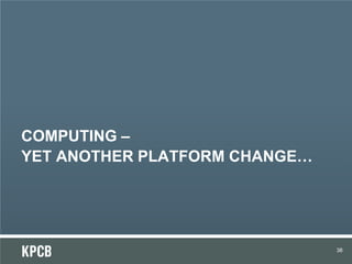 COMPUTING –
YET ANOTHER PLATFORM CHANGE…
38
 