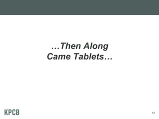…Then Along
Came Tablets…

43

 