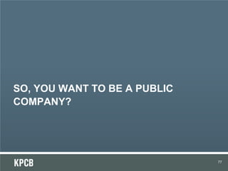 SO, YOU WANT TO BE A PUBLIC
COMPANY?
77
 