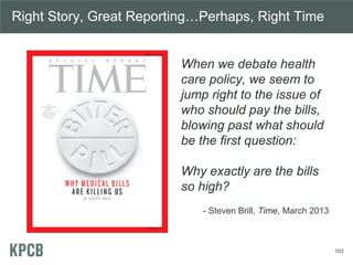 103 
Right Story, Great Reporting…Perhaps, Right Time 
When we debate health care policy, we seem to jump right to the iss...