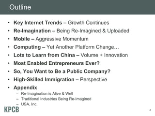 Outline
• Key Internet Trends – Growth Continues
• Re-Imagination – Being Re-Imagined & Uploaded
• Mobile – Aggressive Mom...