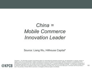 132
China =
Mobile Commerce
Innovation Leader
Source: Liang Wu, Hillhouse Capital*
*Disclaimer – The information provided ...