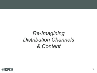 42 
Re-Imagining 
Distribution Channels 
& Content 
 