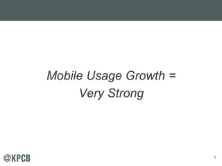 5 
Mobile Usage Growth = 
Very Strong 
 