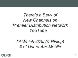 108 
There’s a Bevy of 
New Channels on 
Premier Distribution Network 
YouTube 
Of Which 40% (& Rising) 
# of Users Are Mo...