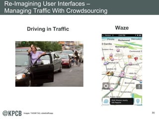 80 
Re-Imagining User Interfaces – 
Managing Traffic With Crowdsourcing 
Driving in Traffic Waze 
Images: THEMETAQ, street...