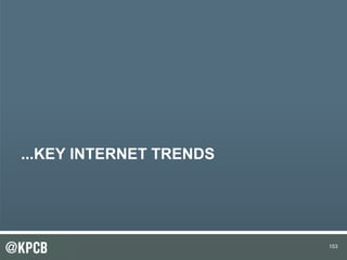 153
...KEY INTERNET TRENDS
153
 