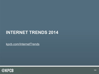 164164
INTERNET TRENDS 2014
kpcb.com/InternetTrends
 