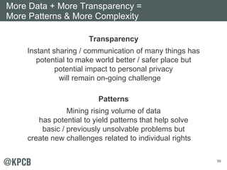 59
Transparency
Instant sharing / communication of many things has
potential to make world better / safer place but
potent...
