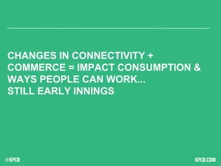 CHANGES IN CONNECTIVITY +
COMMERCE = IMPACT CONSUMPTION &
WAYS PEOPLE CAN WORK...
STILL EARLY INNINGS
 