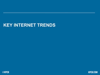 KEY INTERNET TRENDS
 