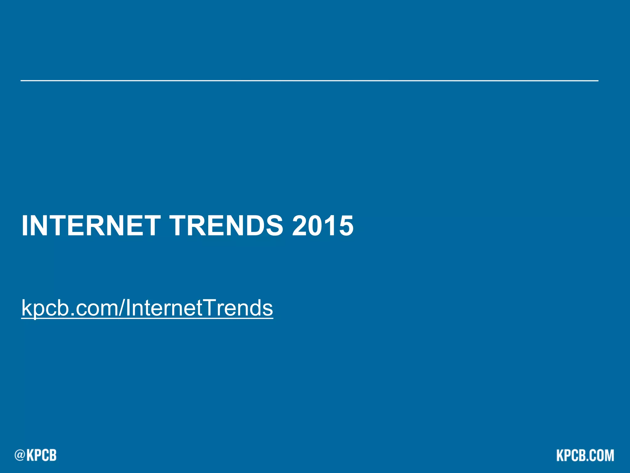 INTERNET TRENDS 2015
kpcb.com/InternetTrends
 