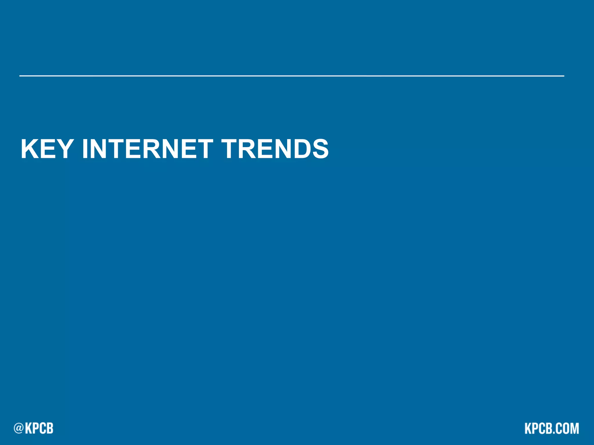 KEY INTERNET TRENDS
 