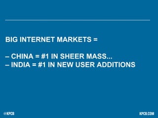 BIG INTERNET MARKETS =
– CHINA = #1 IN SHEER MASS...
– INDIA = #1 IN NEW USER ADDITIONS
 