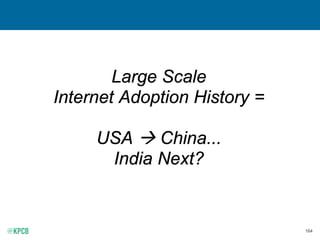 164
Large Scale
Internet Adoption History =
USA  China...
India Next?
 