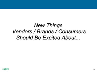 19
New Things
Vendors / Brands / Consumers
Should Be Excited About...
 