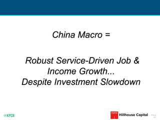 KPCB INTERNET TRENDS 2016 | PAGE
161
China Macro =
Robust Service-Driven Job &
Income Growth...
Despite Investment Slowdown
Hillhouse Capital
 