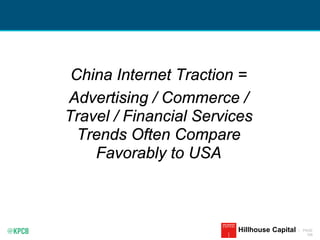 KPCB INTERNET TRENDS 2016 | PAGE
168
Hillhouse Capital
China Internet Traction =
Advertising / Commerce /
Travel / Financial Services
Trends Often Compare
Favorably to USA
 