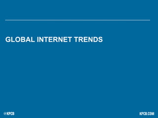 GLOBAL INTERNET TRENDS
 