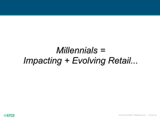KPCB INTERNET TRENDS 2016 | PAGE 58
Millennials =
Impacting + Evolving Retail...
 