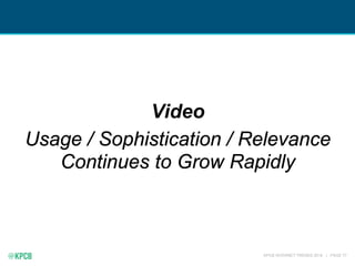 KPCB INTERNET TRENDS 2016 | PAGE 77
Video
Usage / Sophistication / Relevance
Continues to Grow Rapidly
 