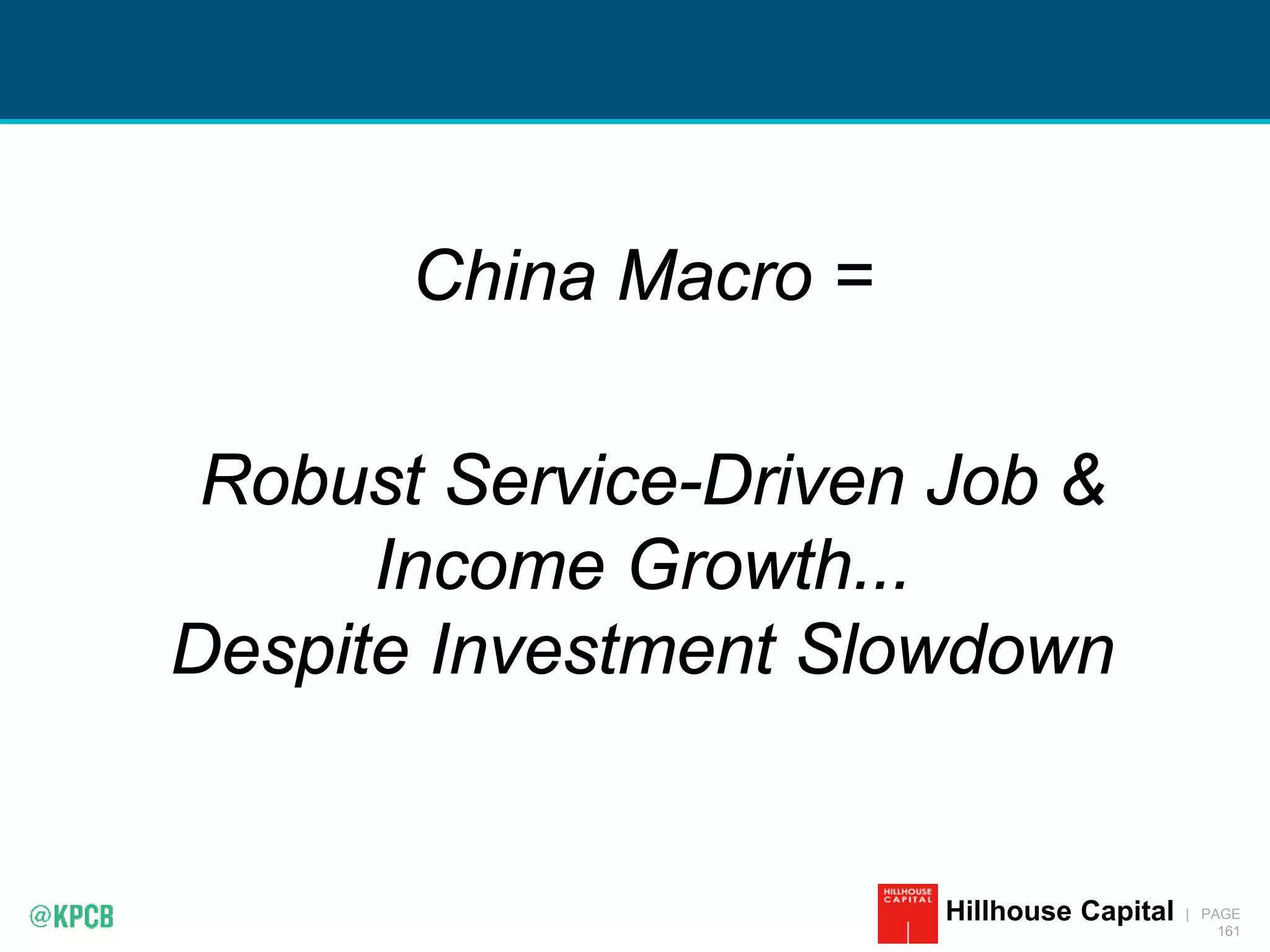 KPCB INTERNET TRENDS 2016 | PAGE
161
China Macro =
Robust Service-Driven Job &
Income Growth...
Despite Investment Slowdown
Hillhouse Capital
 